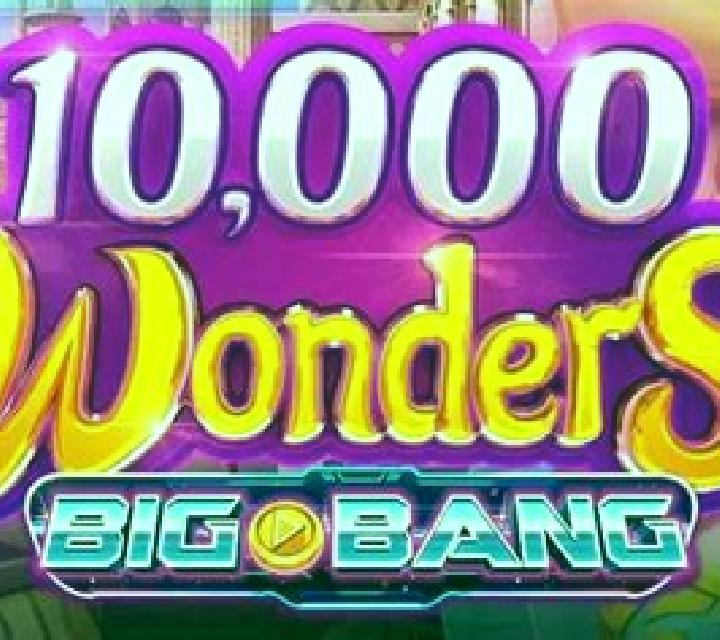 10,000 Wonders Big Bang slot