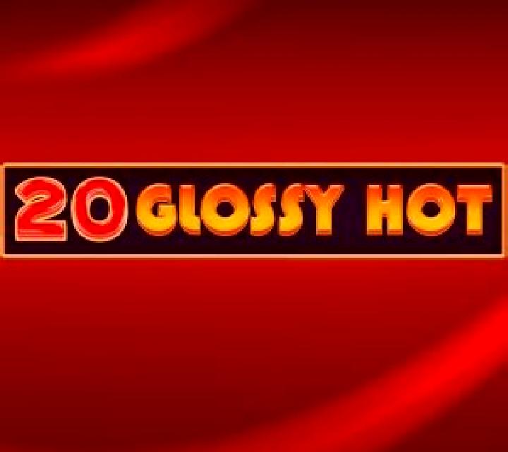 20 Glossy Hot slot