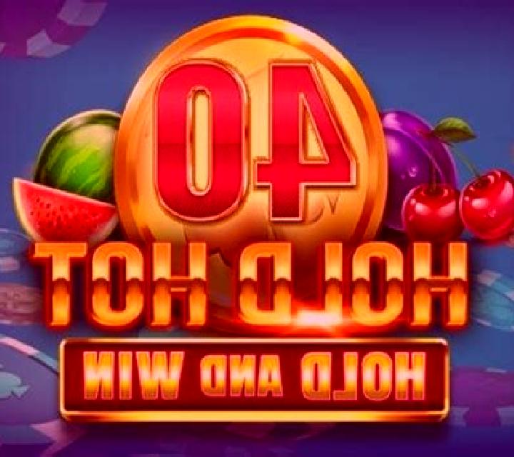 40 Hold Hot Hold And Win slot game