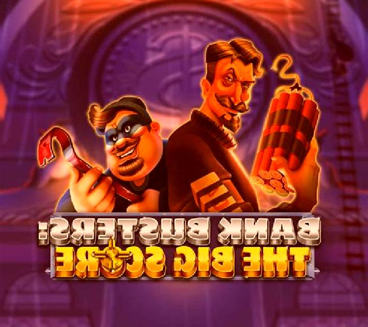 Bank Busters: The Big Score online slot