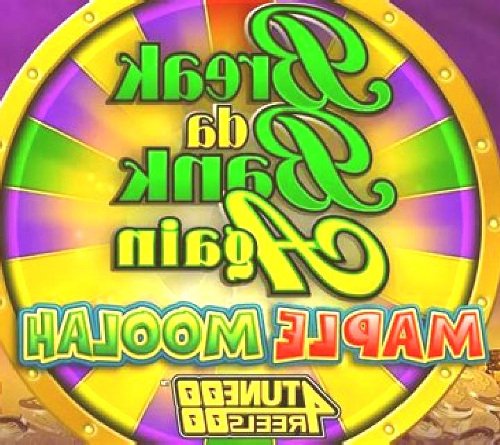 Break Da Bank Again Maple Moolah online slot