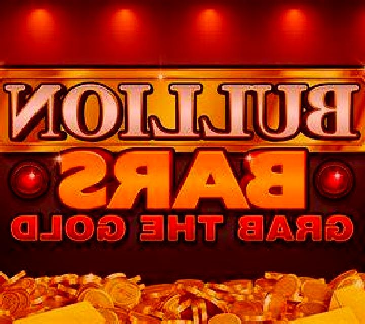 Bullion Bars Grab the Gold slot