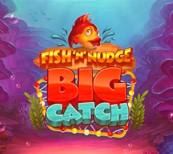 Fish ‘n’ Nudge Big Catch slot
