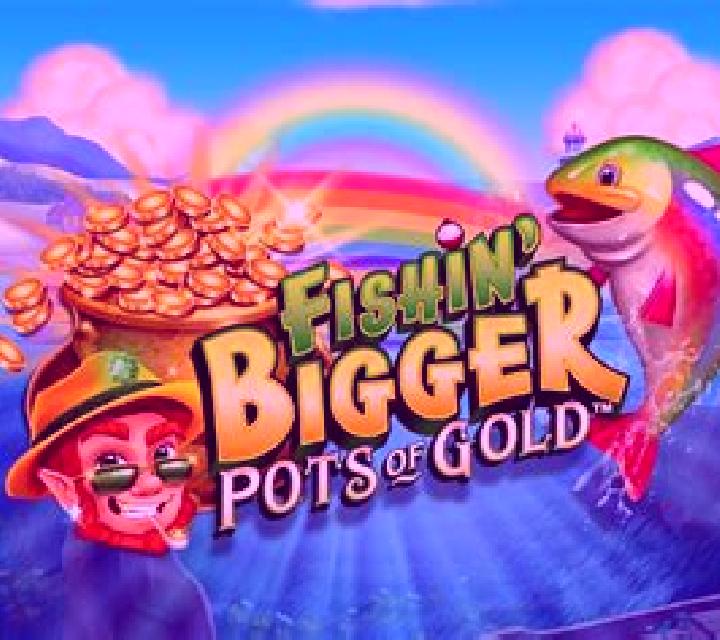 Fishin BIGGER Pots Of Gold slot