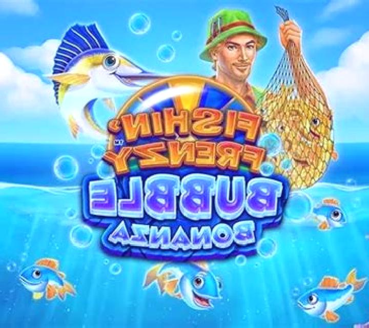 Fishin’ Frenzy Bubble Bonanza slot