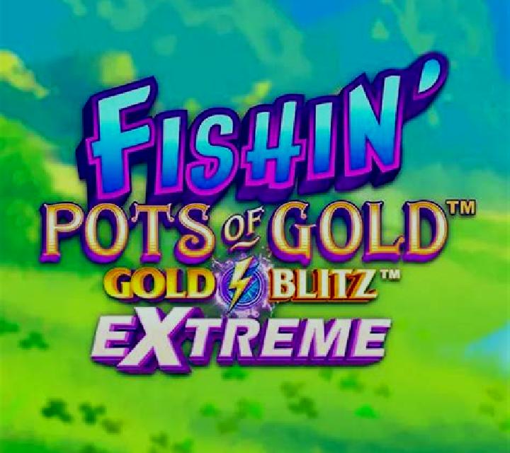 Fishin Pots of Gold: Gold Blitz EXTREME slot