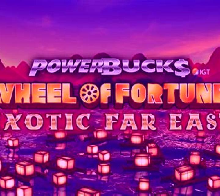 Powerbucks Wheel of Fortune Exotic Far East slot machine