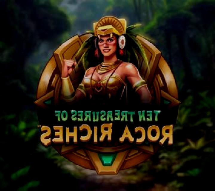 Ten Treasures of Roca Riches slot
