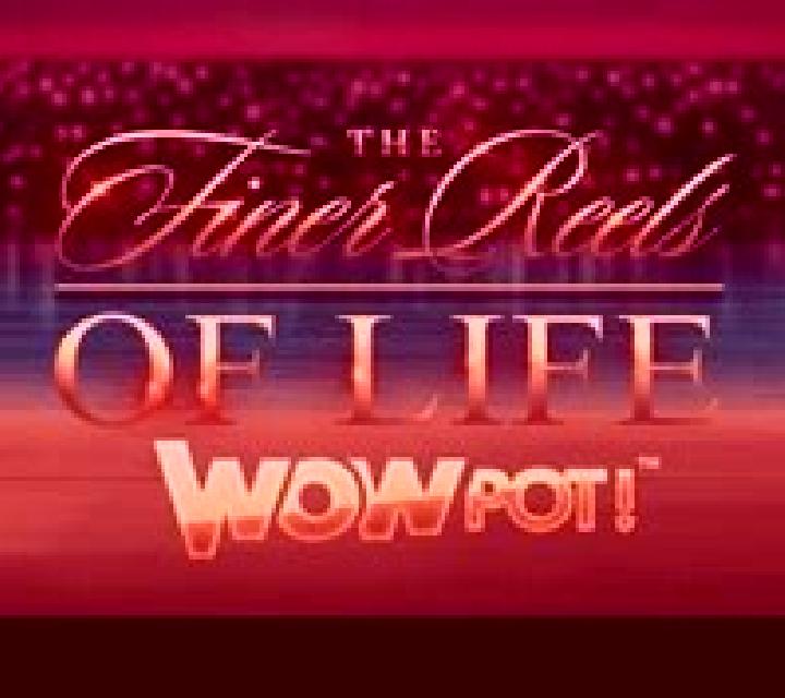 The Finer Reels of Life WOWPOT: Play slot