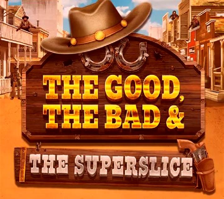 The Good, The Bad and The SuperSlice slot