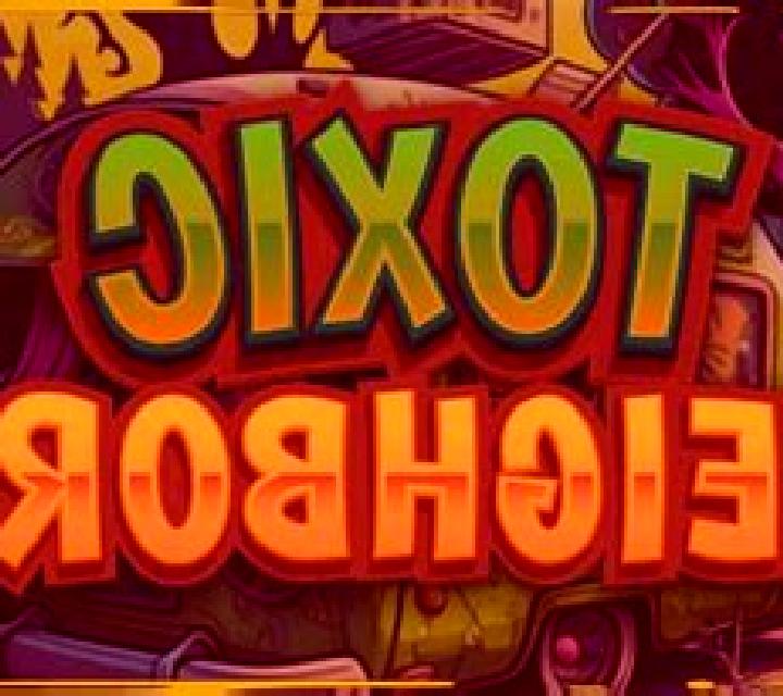 Toxic Neighbors online slot
